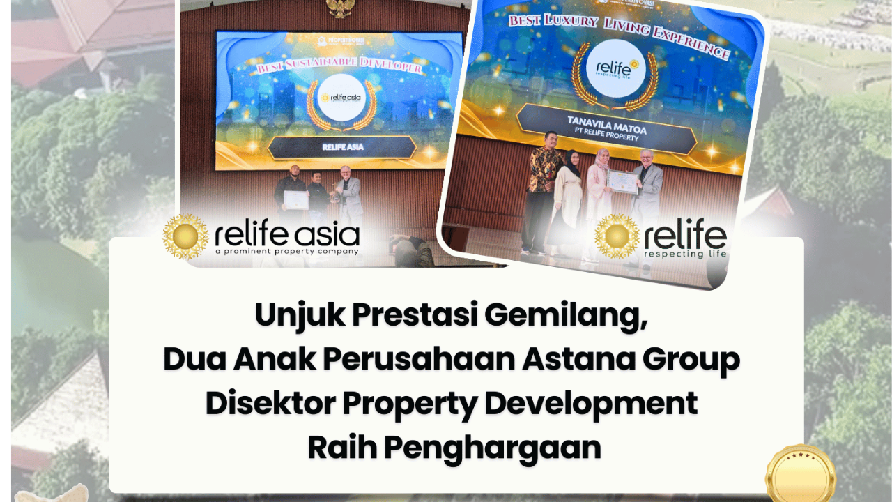 Unjuk Prestasi Gemilang, Dua Anak Perusahaan Astana Group Disektor Property Development Raih Penghargaan